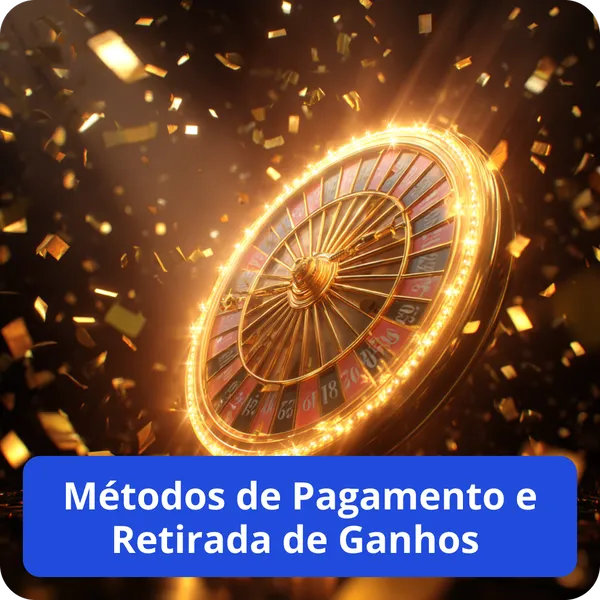 Métodos de Pagamento e Retirada de Ganhos